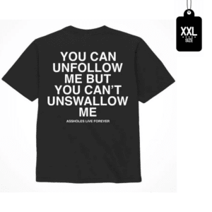 Unfollow Me Assholes Live Forever Statement Versatile T-Shirt Black XXL