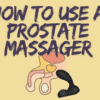 How To Use A Prostate Massager