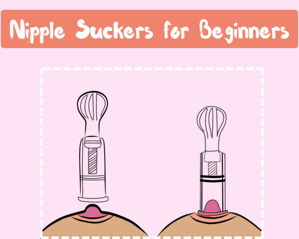 Nipple Suckers for Beginners: How to Use Nipple Suckers