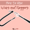 How to Use Whips and Floggers: A Guide for Beginner