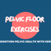 Pelvic Floor Exercises